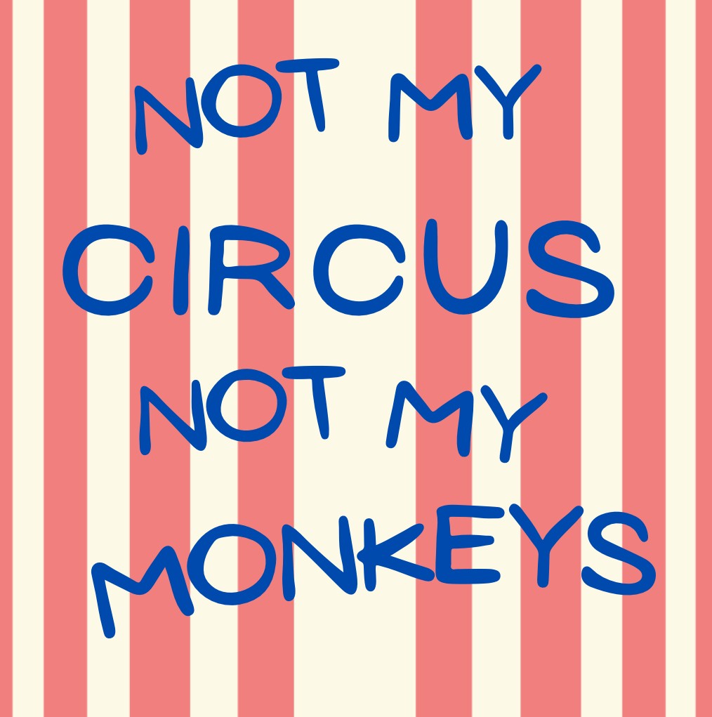 Not my circus