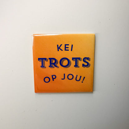 Kei trots op jou!