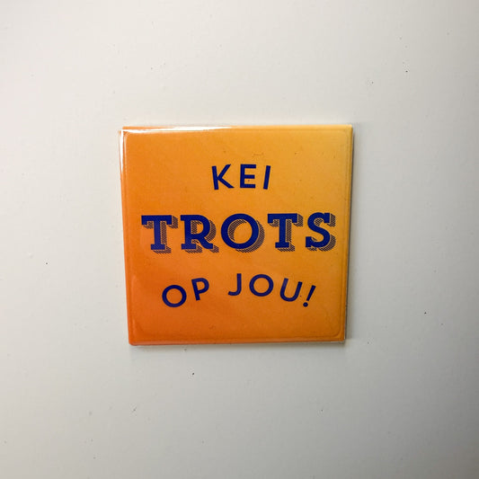 Kei trots op jou!